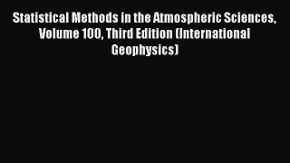 [Download PDF] Statistical Methods in the Atmospheric Sciences Volume 100 Third Edition (International