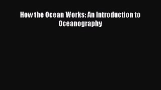 [Download PDF] How the Ocean Works: An Introduction to Oceanography Read Online