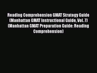 [Read book] Reading Comprehension GMAT Strategy Guide (Manhattan GMAT Instructional Guide Vol.