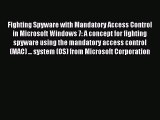 Read Fighting Spyware with Mandatory Access Control in Microsoft Windows 7: A concept for fighting