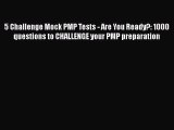 [Read book] 5 Challenge Mock PMP Tests - Are You Ready?: 1000 questions to CHALLENGE your PMP