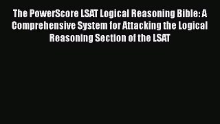 [Read book] The PowerScore LSAT Logical Reasoning Bible: A Comprehensive System for Attacking