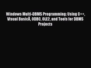 [Read book] Windows Multi-DBMS Programming: Using C++ Visual BasicÂ ODBC OLE2 and Tools for