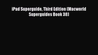 Read iPad Superguide Third Edition (Macworld Superguides Book 38) PDF Free