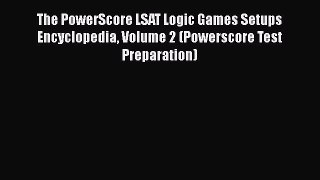 [Read book] The PowerScore LSAT Logic Games Setups Encyclopedia Volume 2 (Powerscore Test Preparation)