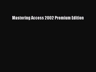 Read Mastering Access 2002 Premium Edition PDF Free