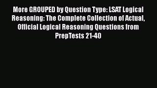 [Read book] More GROUPED by Question Type: LSAT Logical Reasoning: The Complete Collection