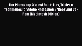 Read The Photoshop 3 Wow! Book: Tips Tricks & Techniques for Adobe Photoshop 3/Book and Cd-Rom