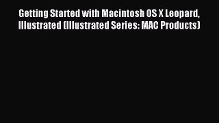 Read Getting Started with Macintosh OS X Leopard Illustrated (Illustrated Series: MAC Products)