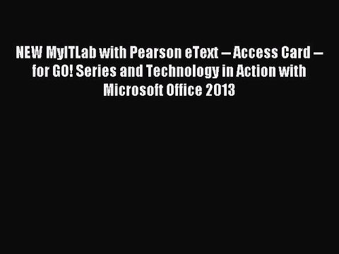 Read NEW MyITLab with Pearson eText Access Card for GO! Series and Technology in Action