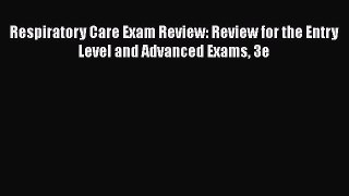 [Read book] Respiratory Care Exam Review: Review for the Entry Level and Advanced Exams 3e