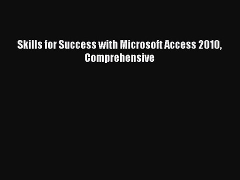 Download Skills for Success with Microsoft Access 2010 Comprehensive Ebook Online