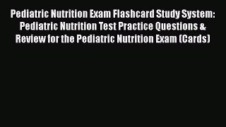 [Read book] Pediatric Nutrition Exam Flashcard Study System: Pediatric Nutrition Test Practice