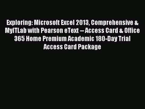 Read Exploring: Microsoft Excel 2013 Comprehensive & MyITLab with Pearson eText Access Card