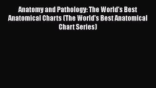 [Read book] Anatomy and Pathology: The World's Best Anatomical Charts (The World's Best Anatomical