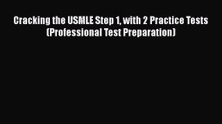 [Read book] Cracking the USMLE Step 1 with 2 Practice Tests (Professional Test Preparation)