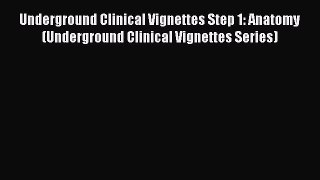 [Read book] Underground Clinical Vignettes Step 1: Anatomy (Underground Clinical Vignettes