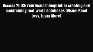 Read Access 2003: Your visual blueprintfor creating and maintaining real-world databases (Visual