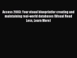 Read Access 2003: Your visual blueprintfor creating and maintaining real-world databases (Visual