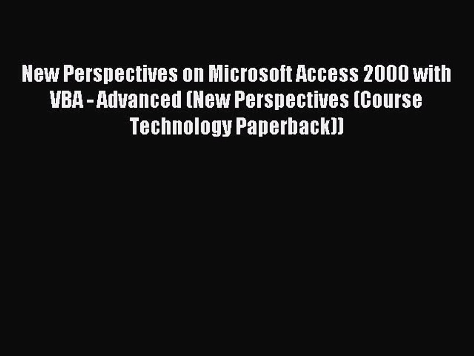 Read New Perspectives on Microsoft Access 2000 with VBA - Advanced (New Perspectives (Course