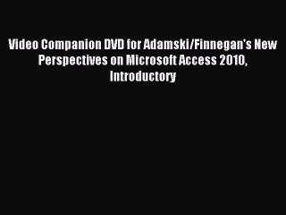 Download Video Companion DVD for Adamski/Finnegan's New Perspectives on Microsoft Access 2010
