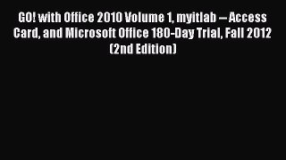 Read GO! with Office 2010 Volume 1 myitlab -- Access Card and Microsoft Office 180-Day Trial