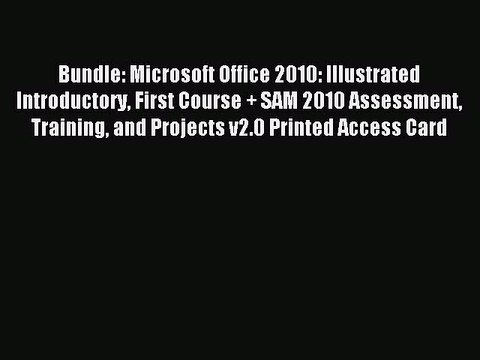 Read Bundle: Microsoft Office 2010: Illustrated Introductory First Course + SAM 2010 Assessment