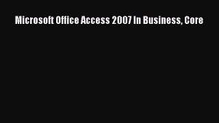 Download Microsoft Office Access 2007 In Business Core Ebook Online