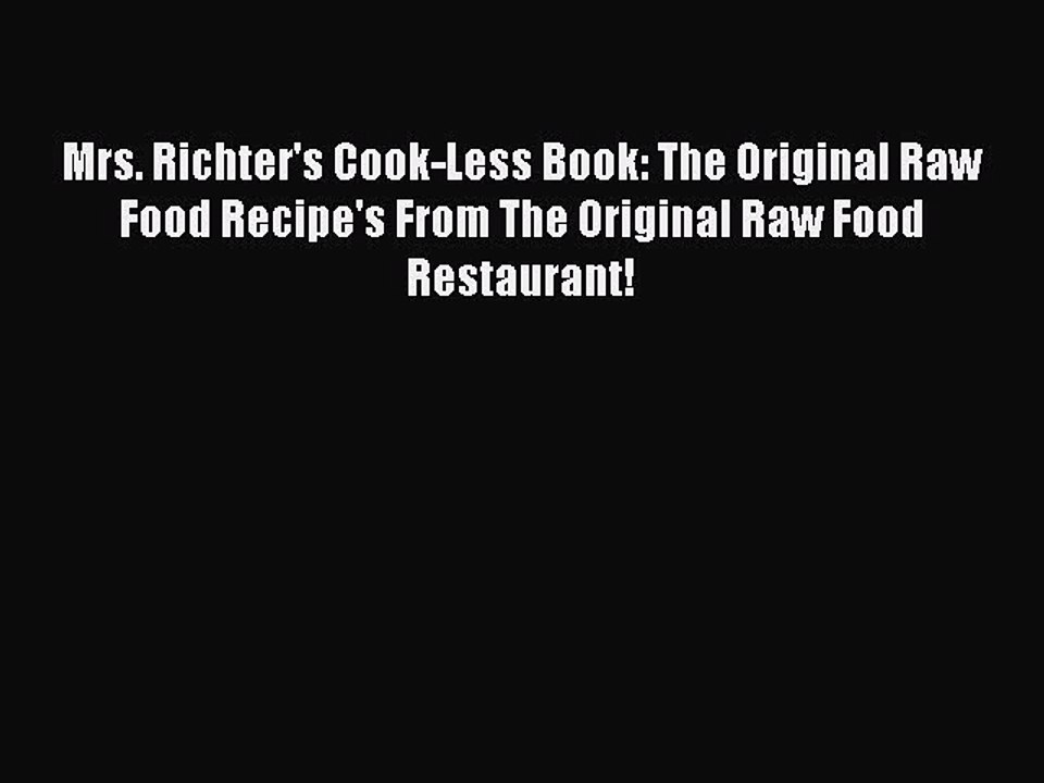 [PDF] Mrs. Richter's Cook-Less Book: The Original Raw Food Recipe's From The Original Raw Food