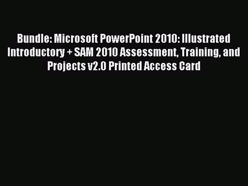 Read Bundle: Microsoft PowerPoint 2010: Illustrated Introductory + SAM 2010 Assessment Training