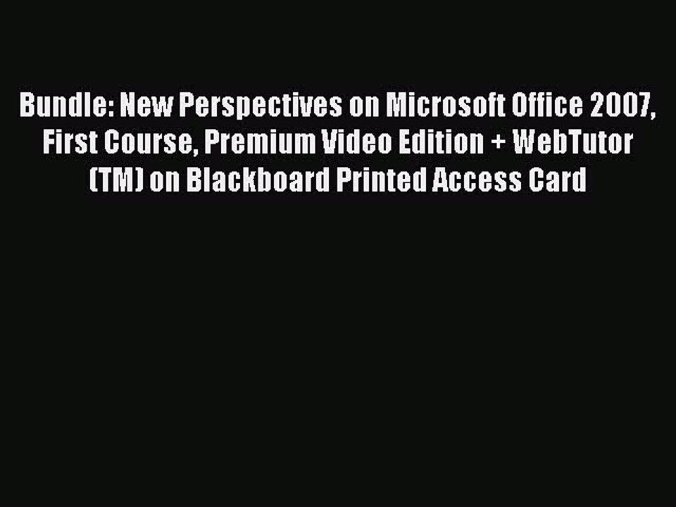 Read Bundle: New Perspectives on Microsoft Office 2007 First Course Premium Video Edition +