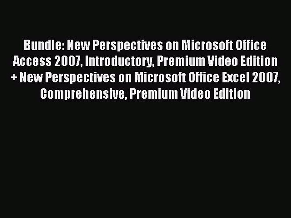 Read Bundle: New Perspectives on Microsoft Office Access 2007 Introductory Premium Video Edition
