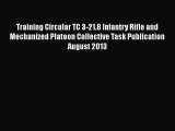 [Read book] Training Circular TC 3-21.8 Infantry Rifle and Mechanized Platoon Collective Task