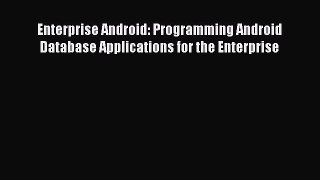 Read Enterprise Android: Programming Android Database Applications for the Enterprise Ebook