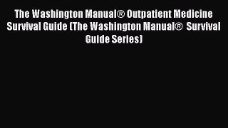 [Read book] The Washington Manual® Outpatient Medicine Survival Guide (The Washington Manual®