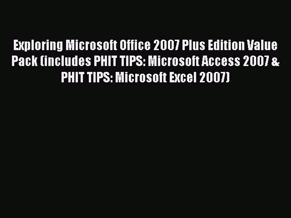 Read Exploring Microsoft Office 2007 Plus Edition Value Pack (includes PHIT TIPS: Microsoft