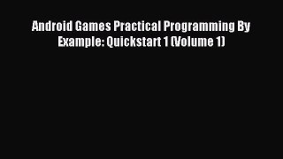 Read Android Games Practical Programming By Example: Quickstart 1 (Volume 1) PDF Online