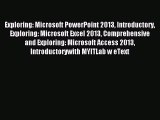 Read Exploring: Microsoft PowerPoint 2013 Introductory Exploring: Microsoft Excel 2013 Comprehensive