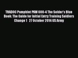 [Read book] TRADOC Pamphlet PAM 600-4 The Solder's Blue Book: The Guide for Initial Entry Training