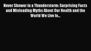 [Read book] Never Shower in a Thunderstorm: Surprising Facts and Misleading Myths About Our