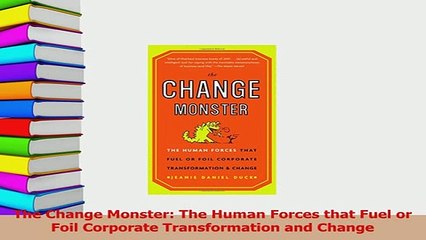 Read  The Change Monster The Human Forces that Fuel or Foil Corporate Transformation and Change Ebook Free