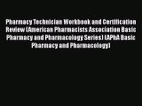 [Read book] Pharmacy Technician Workbook and Certification Review (American Pharmacists Association