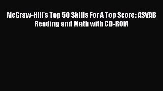 [Read book] McGraw-Hill's Top 50 Skills For A Top Score: ASVAB Reading and Math with CD-ROM