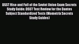 [Read book] DSST Rise and Fall of the Soviet Union Exam Secrets Study Guide: DSST Test Review