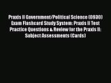 [Read book] Praxis II Government/Political Science (0930) Exam Flashcard Study System: Praxis
