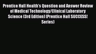 [Read book] Prentice Hall Health's Question and Answer Review of Medical Technology/Clinical