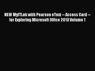 Download NEW MyITLab with Pearson eText -- Access Card -- for Exploring Microsoft Office 2013