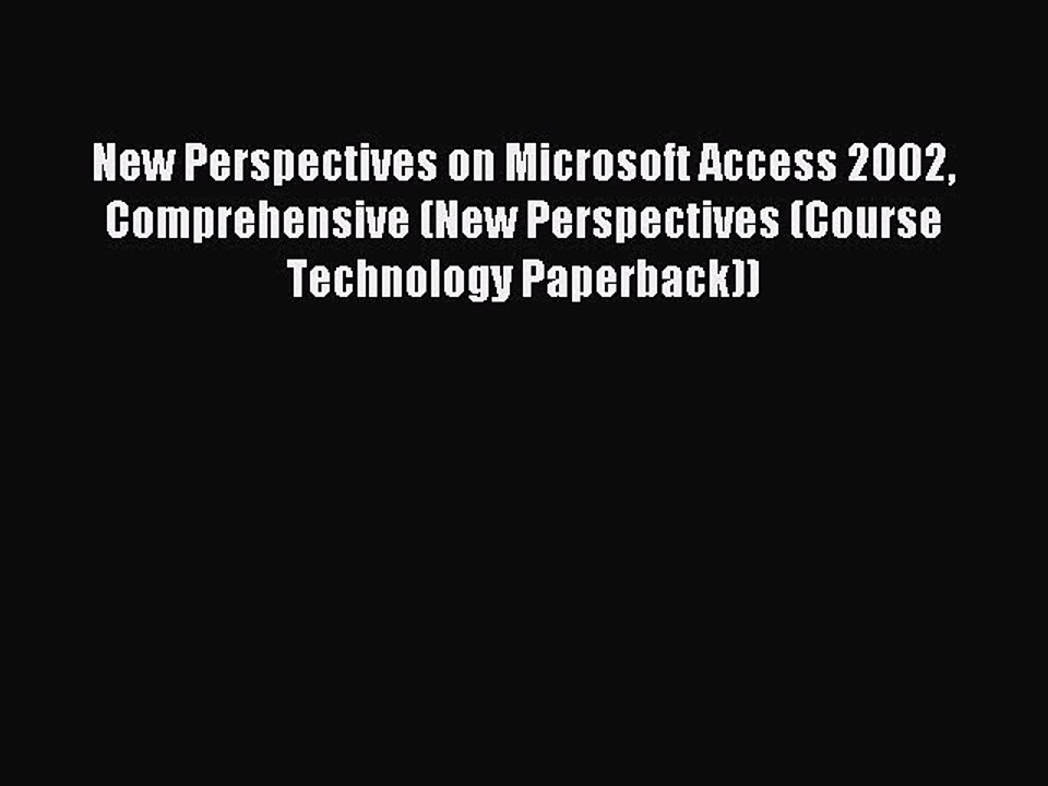 Read New Perspectives on Microsoft Access 2002 Comprehensive (New Perspectives (Course Technology