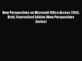 Read New Perspectives on Microsoft Office Access 2003 Brief CourseCard Edition (New Perspectives