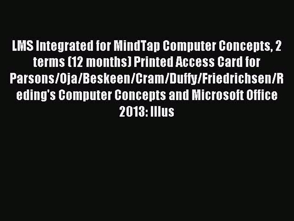 Read LMS Integrated for MindTap Computer Concepts 2 terms (12 months) Printed Access Card for